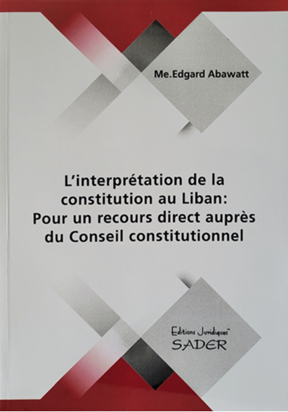 L’Interprétation de la constitution au Liban : Pour un recours direct auprès du conseil constitutionnel